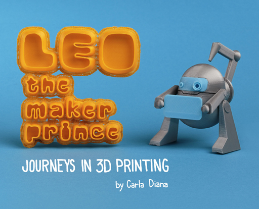 LEO the Maker Prince: Journeys in 3D Printing